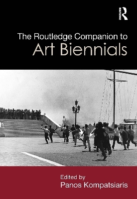 The Routledge Companion to Art Biennials - 