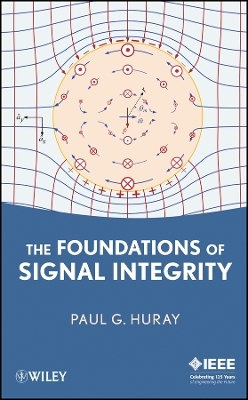The Foundations of Signal Integrity - Paul G. Huray