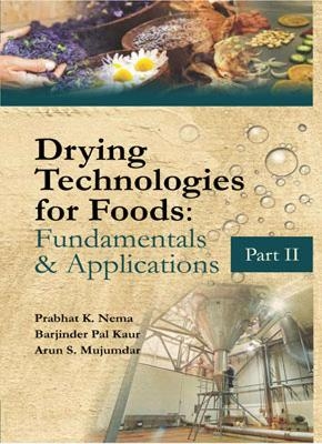 Drying Technologies for Foods: Part-II - Prabhat K. Nema, Barjindar Pal Kaur, Arun Majumdar