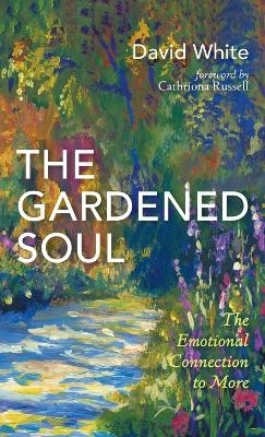 The Gardened Soul - David White