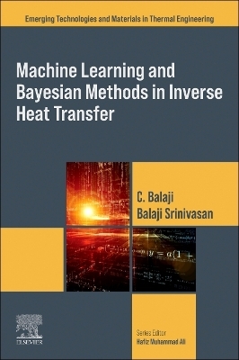 Machine Learning and Bayesian Methods in Inverse Heat Transfer - Balaji Srinivasan, C. Balaji