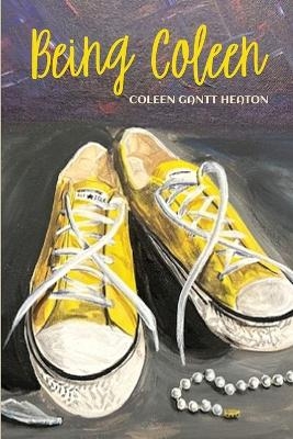 Being Coleen - Coleen Gantt Heaton