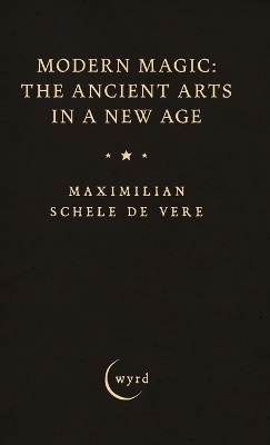 Modern Magic: The Ancient Arts in a New Age - Maximilian Schele De Vere