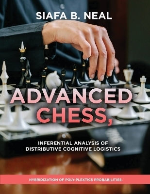 Advanced Chess, Model III - Inferential Analysis of Distributive Cognitive Logistics, ( D.S./D.P.), Book 2 Vol. 1.