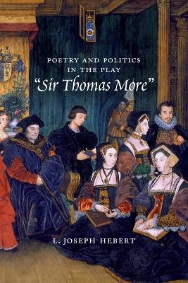 Poetry and Politics in the Play Sir Thomas More - L. Joseph Hebert