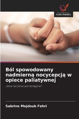Ból spowodowany nadmierną nocycepcją w opiece paliatywnej