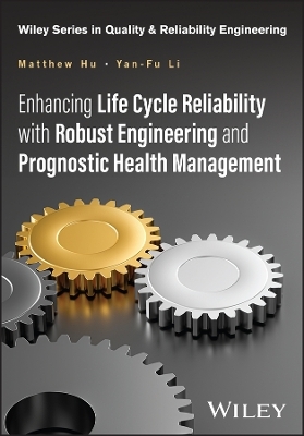 Enhancing Life Cycle Reliability with Robust Engineering and Prognostic Health Management - Matthew Hu, Yan-Fu Li