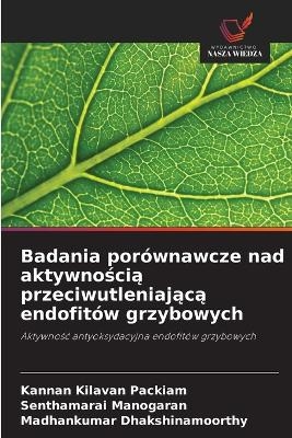 Badania por&oacute;wnawcze nad aktywnością przeciwutleniającą endofit&oacute;w grzybowych - Kannan Kilavan Packiam, Senthamarai Manogaran, Madhankumar Dhakshinamoorthy