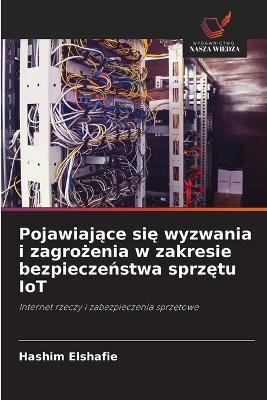 Pojawiające się wyzwania i zagrożenia w zakresie bezpieczeństwa sprzętu IoT - Hashim Elshafie