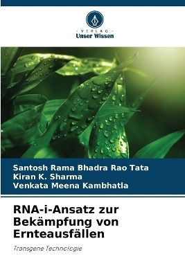 RNA-i-Ansatz zur Bek&auml;mpfung von Ernteausf&auml;llen - Santosh Rama Bhadra Rao Tata, Kiran K Sharma, Venkata Meena Kambhatla
