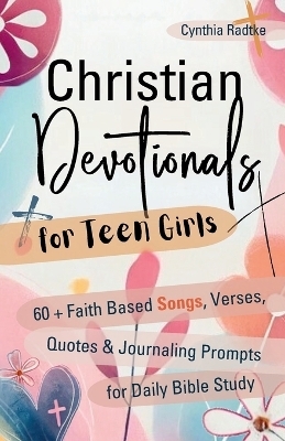 Christian Devotionals for Teen Girls - Cynthia Radtke