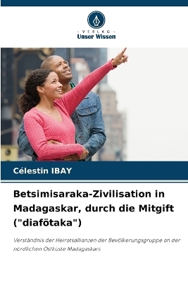 Betsimisaraka-Zivilisation in Madagaskar, durch die Mitgift ("diaf&ouml;taka") - C&eacute;lestin IBAY