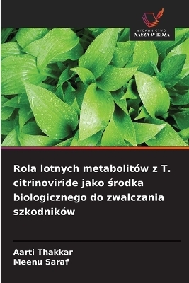 Rola lotnych metabolit&oacute;w z T. citrinoviride jako środka biologicznego do zwalczania szkodnik&oacute;w - Aarti Thakkar, Meenu Saraf