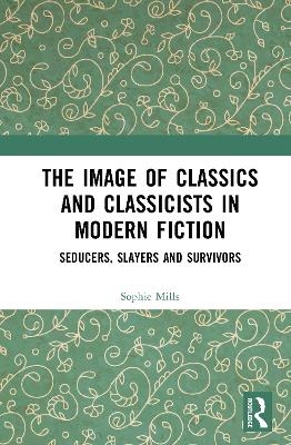 The Image of Classics and Classicists in Modern Fiction