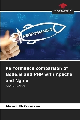 Performance comparison of Node.js and PHP with Apache and Nginx - Akram El-Kormany