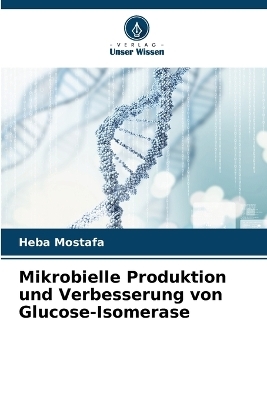 Mikrobielle Produktion und Verbesserung von Glucose-Isomerase - Heba Mostafa