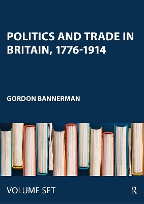 Politics and Trade in Britain, 1776-1914