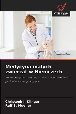 Medycyna malych zwierząt w Niemczech - Christoph J Klinger, Ralf S Mueller