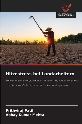 Hitzestress bei Landarbeitern - Prithviraj Patil, Abhay Kumar Mehta