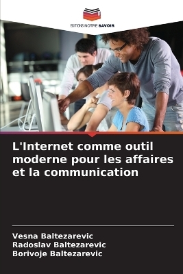 L'Internet comme outil moderne pour les affaires et la communication - Vesna Baltezarevic, Radoslav Baltezarevic, Borivoje Baltezarevic