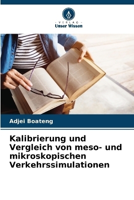 Kalibrierung und Vergleich von meso- und mikroskopischen Verkehrssimulationen - Adjei Boateng