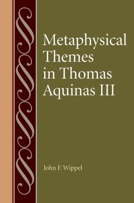 Metaphysical Themes in Thomas Aquinas III - 