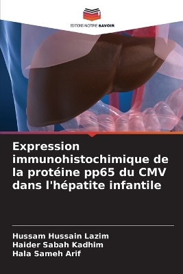 Expression immunohistochimique de la prot&eacute;ine pp65 du CMV dans l'h&eacute;patite infantile - Hussam Hussain Lazim, Haider Sabah Kadhim, Hala Sameh Arif
