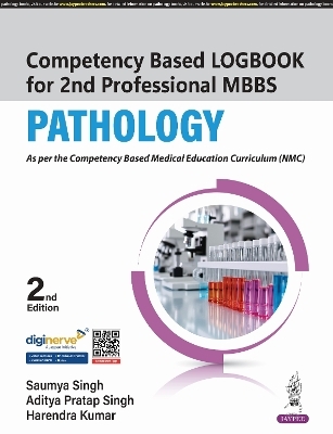 Competency Based Logbook for 2nd Professional MBBS: Pathology - Saumya Singh, Aditya Pratap Singh, Harendra Kumar