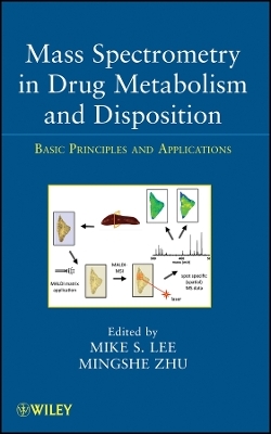 Mass Spectrometry in Drug Metabolism and Disposition &ndash; Basic Principles and Applications - 