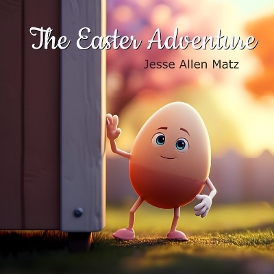 The Easter Adventure - Jesse Allen Matz