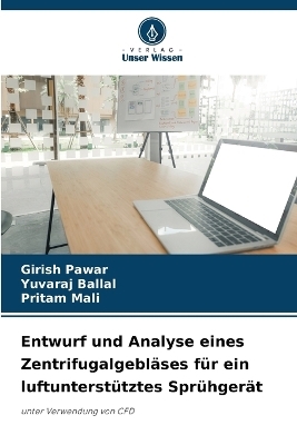 Entwurf und Analyse eines Zentrifugalgebl&auml;ses f&uuml;r ein luftunterst&uuml;tztes Spr&uuml;hger&auml;t - Girish Pawar, Yuvaraj Ballal, Pritam Mali