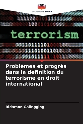 Probl&egrave;mes et progr&egrave;s dans la d&eacute;finition du terrorisme en droit international - Ridarson Galingging