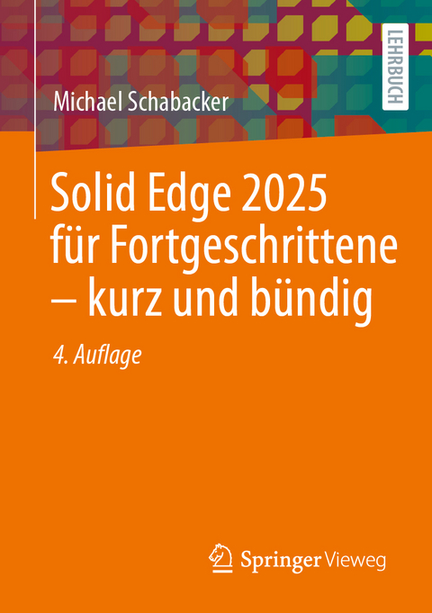 Solid Edge 2025 für Fortgeschrittene – kurz und bündig - Michael Schabacker