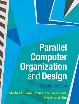 Parallel Computer Organization and Design - Michel Dubois, Murali Annavaram, Per Stenström