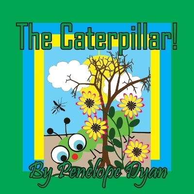 The Caterpillar! - Penelope Dyan
