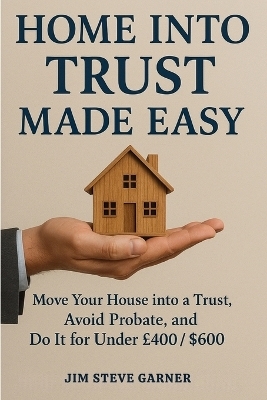 Home Into Trust Made Easy - Jim Steve Garner