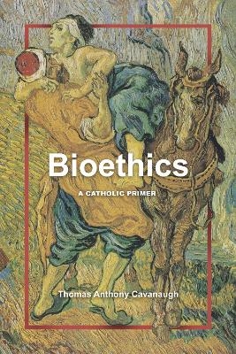 Bioethics - Thomas Anthony Cavanaugh