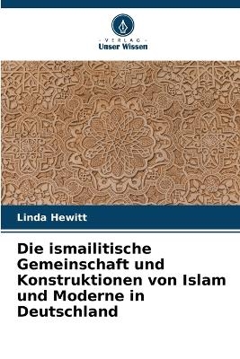 Die ismailitische Gemeinschaft und Konstruktionen von Islam und Moderne in Deutschland - Linda Hewitt