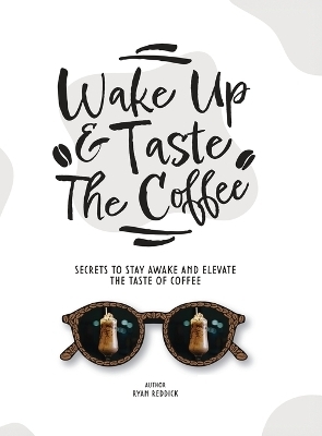 Wake Up & Taste The Coffee