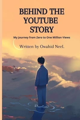 Behind The YouTube Story - Owahid Neel