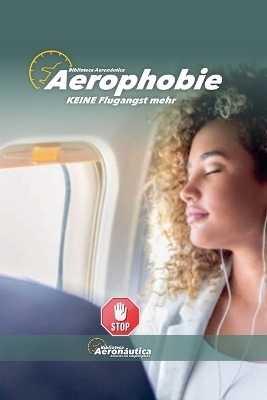 Aerophobie. KEINE Flugangst mehr