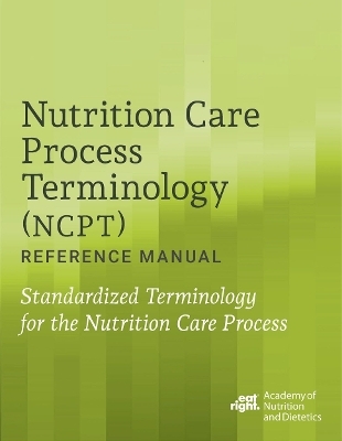 Nutrition Care Process Terminology (NCPT) Reference Manual