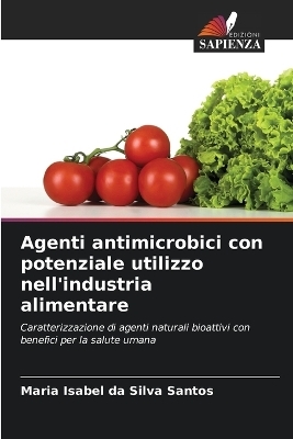 Agenti antimicrobici con potenziale utilizzo nell'industria alimentare - Maria Isabel da Silva Santos