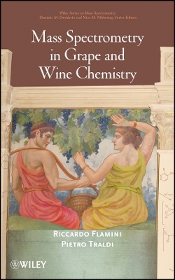 Mass Spectrometry in Grape and Wine Chemistry - Riccardo Flamini, Pietro Traldi