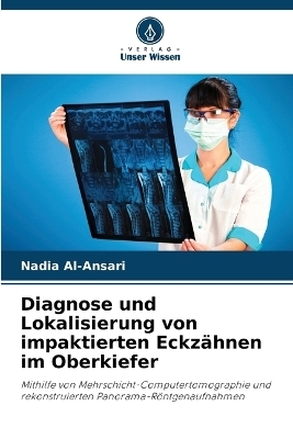 Diagnose und Lokalisierung von impaktierten Eckz&auml;hnen im Oberkiefer - Nadia Al-Ansari