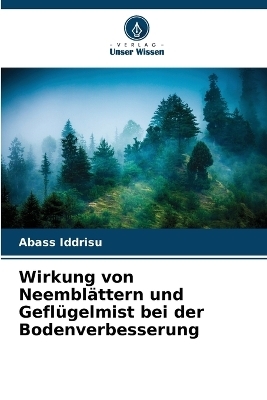 Wirkung von Neembl&auml;ttern und Gefl&uuml;gelmist bei der Bodenverbesserung - Abass Iddrisu