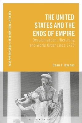 The United States and the Ends of Empire - Sean T. Byrnes