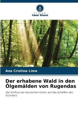 Der erhabene Wald in den &Ouml;lgem&auml;lden von Rugendas - Ana Cristina Lima