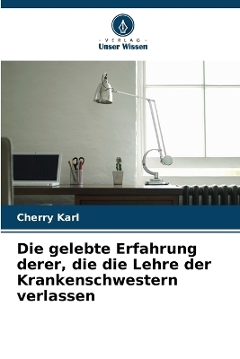 Die gelebte Erfahrung derer, die die Lehre der Krankenschwestern verlassen - Cherry Karl