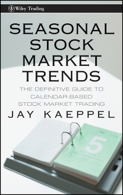 Seasonal Stock Market Trends – The Definitive Guide to Calendar–Based Stock Market Trading